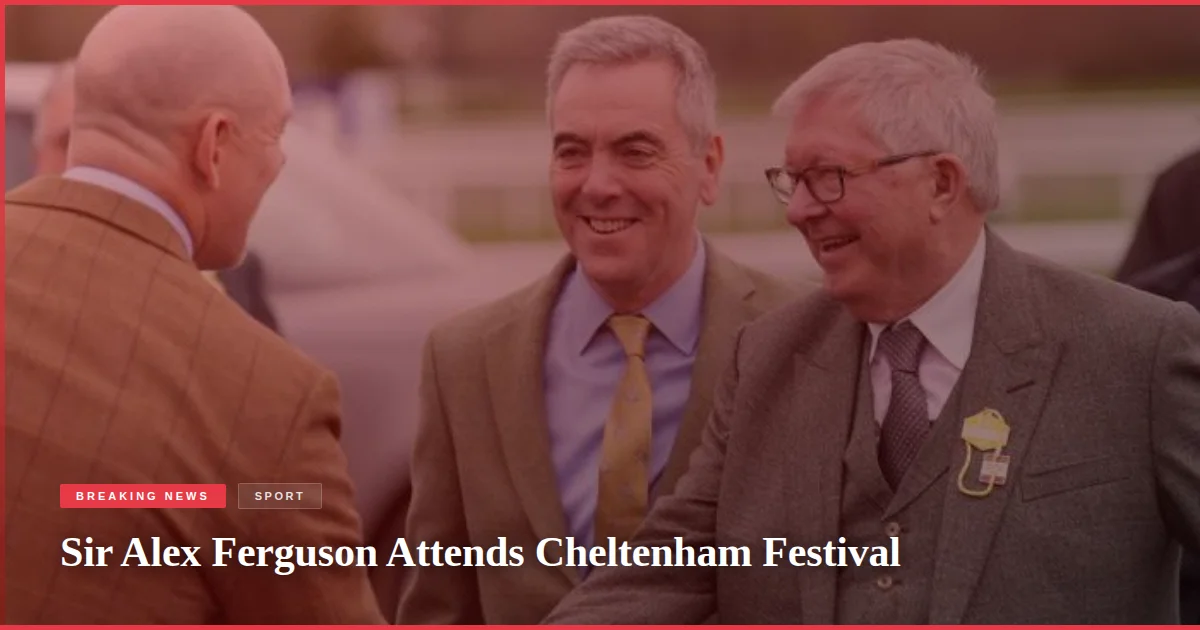 Sir Alex Ferguson Attends Cheltenham Festival
