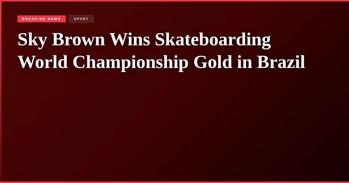 Sky Brown Wins Skateboarding World Championship Gold in Brazil