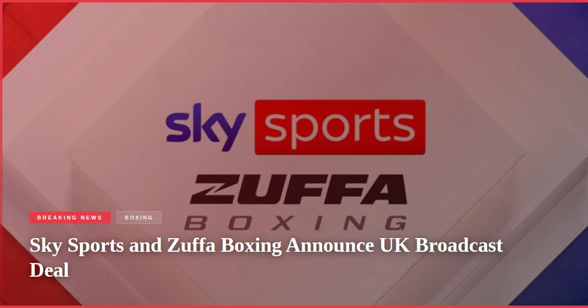 Sky Sports and Zuffa Boxing Announce UK Broadcast Deal