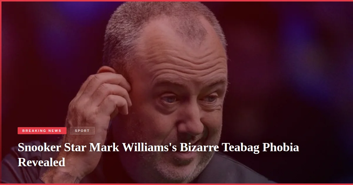 Snooker Star Mark Williams's Bizarre Teabag Phobia Revealed