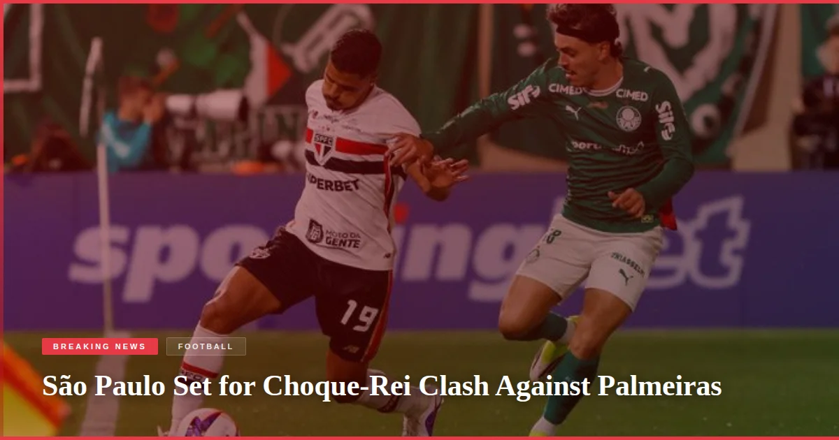 São Paulo Set for Choque-Rei Clash Against Palmeiras