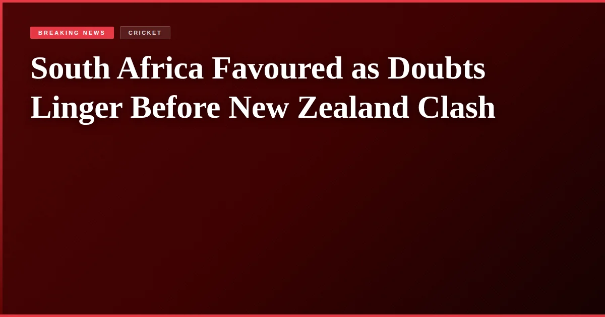 South Africa Favoured as Doubts Linger Before New Zealand Clash