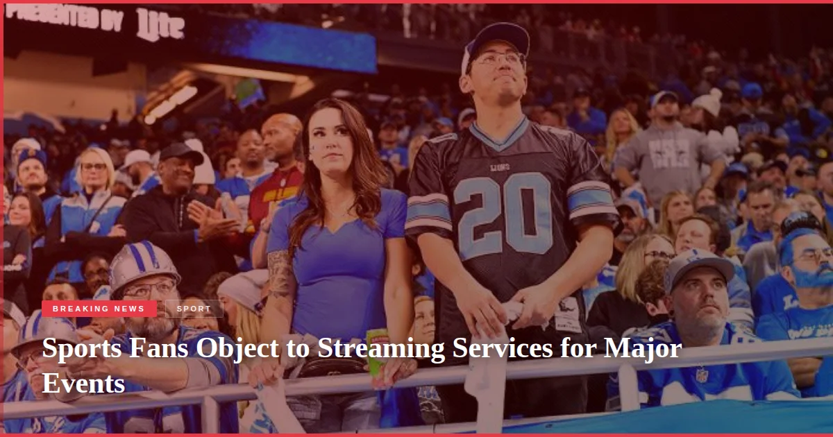 Sports Fans Object to Streaming Services for Major Events