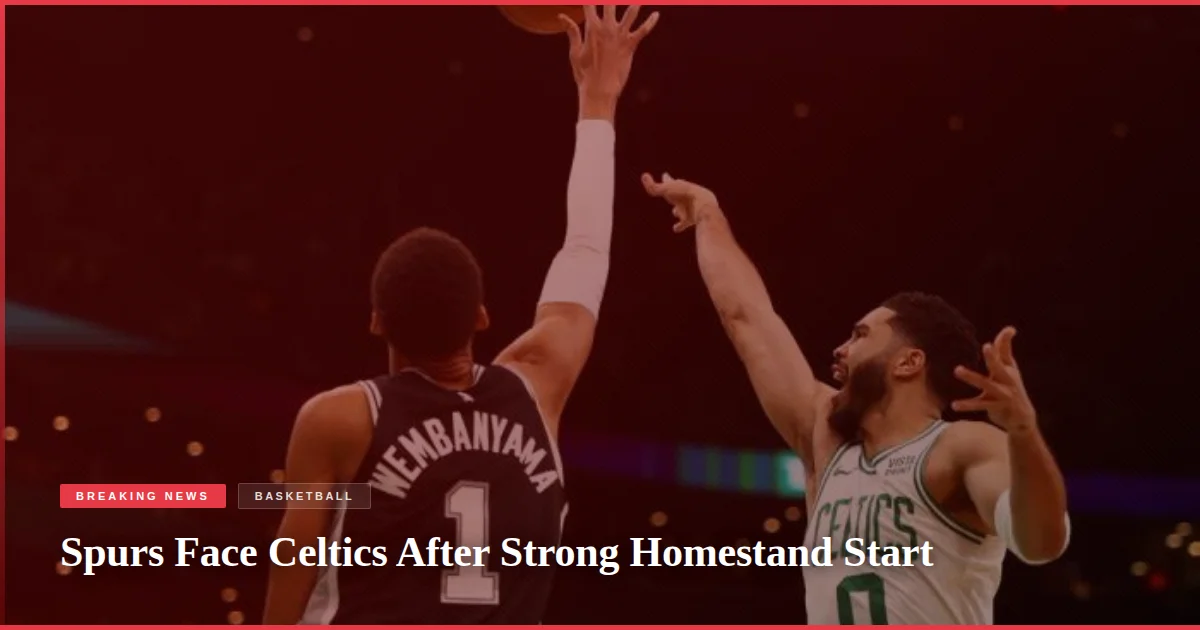 Spurs Face Celtics After Strong Homestand Start