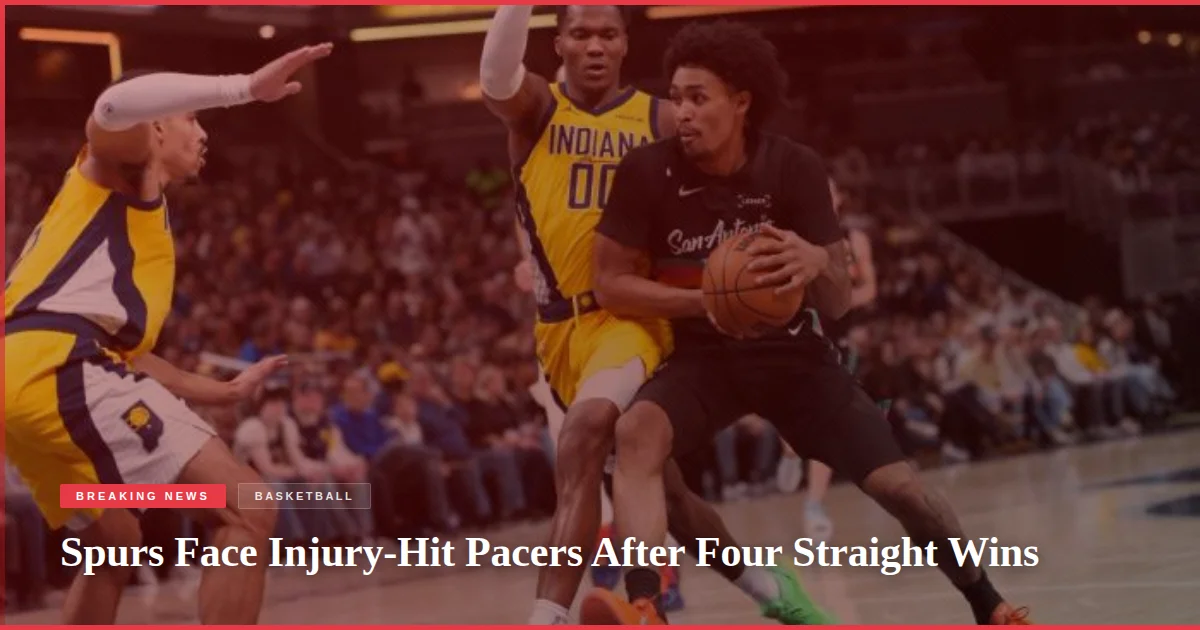 Spurs Face Injury-Hit Pacers After Four Straight Wins