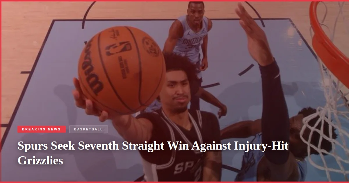 Spurs Seek Seventh Straight Win Against Injury-Hit Grizzlies