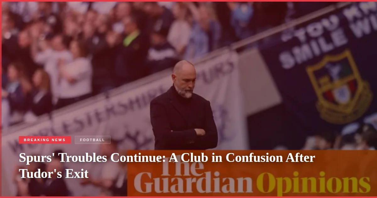 Spurs' Troubles Continue: A Club in Confusion After Tudor's Exit