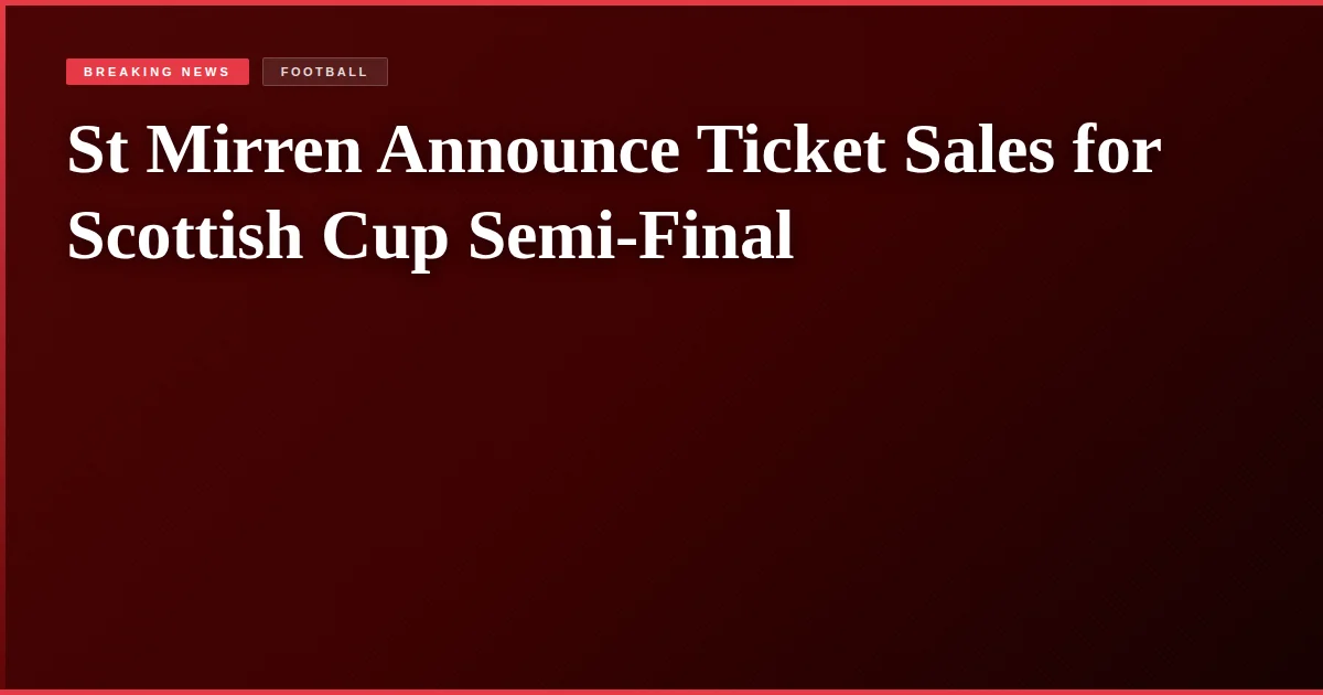St Mirren Announce Ticket Sales for Scottish Cup Semi-Final