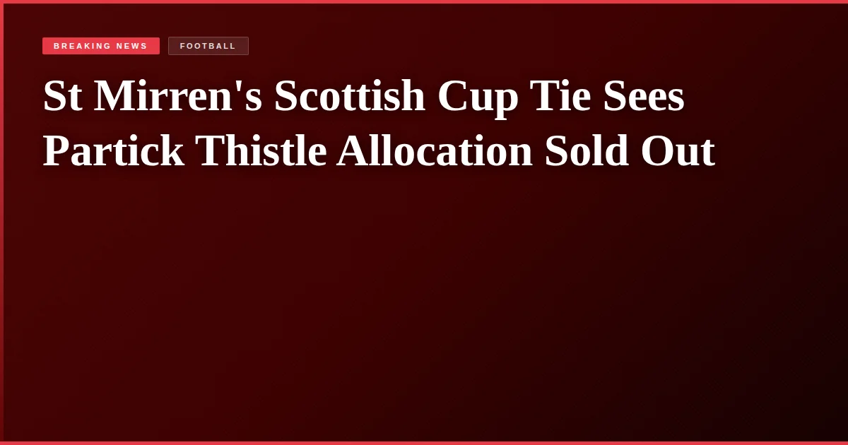 St Mirren's Scottish Cup Tie Sees Partick Thistle Allocation Sold Out
