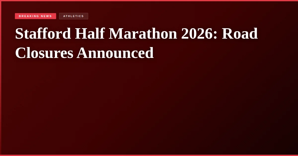 Stafford Half Marathon 2026: Road Closures Announced