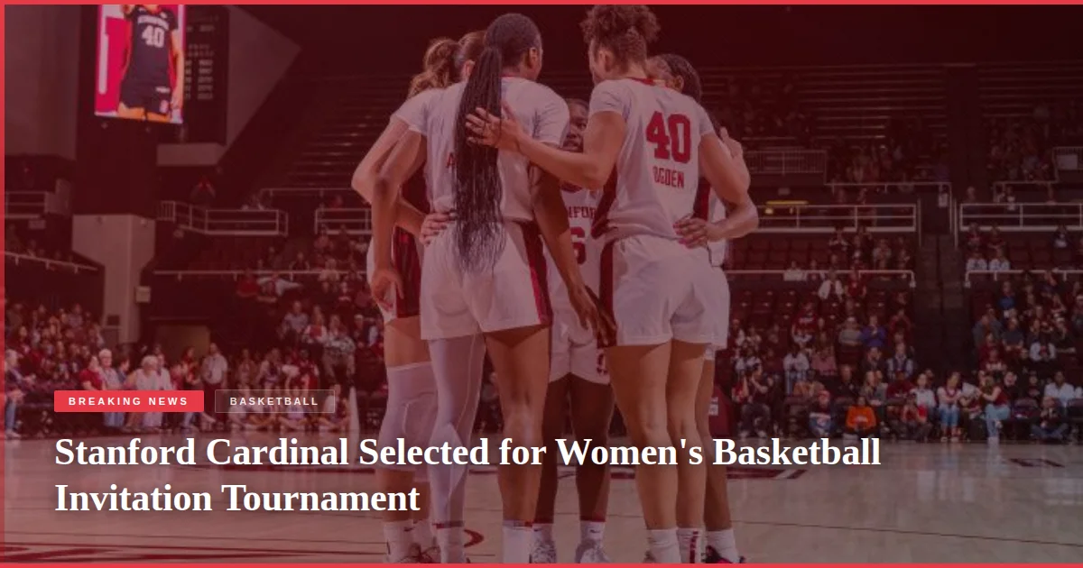 Stanford Cardinal Selected for Women's Basketball Invitation Tournament