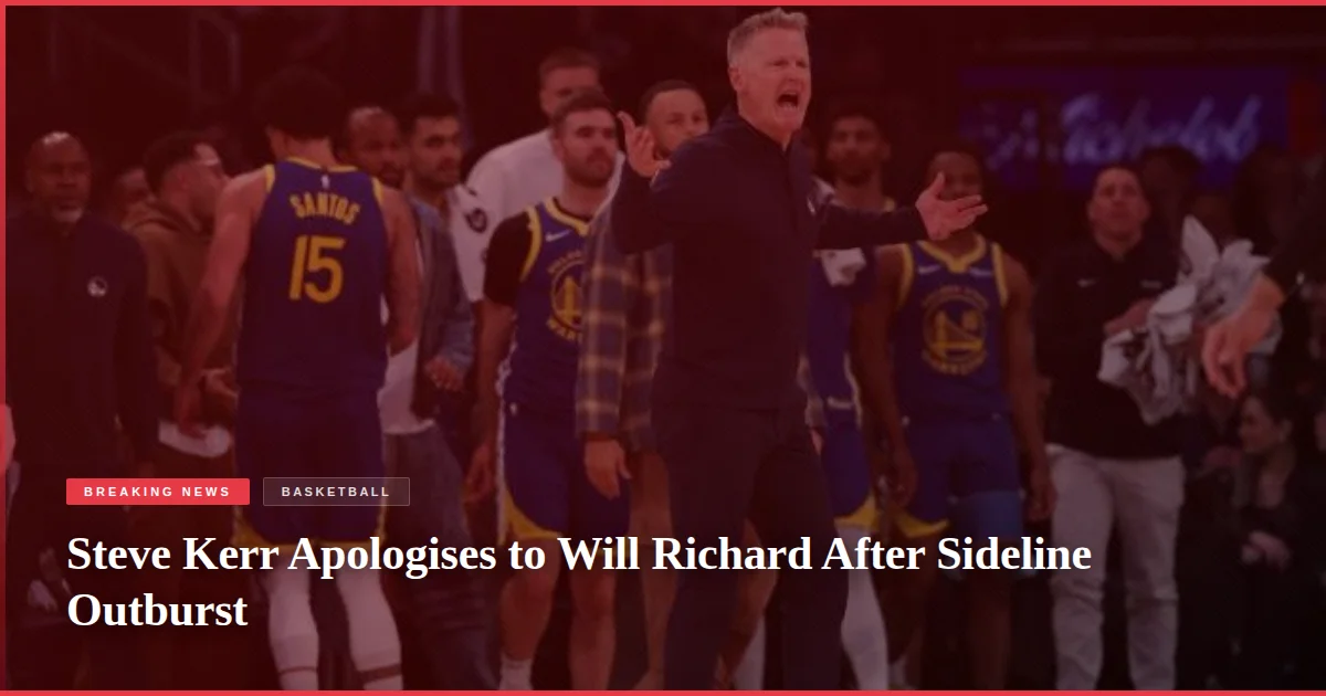 Steve Kerr Apologises to Will Richard After Sideline Outburst