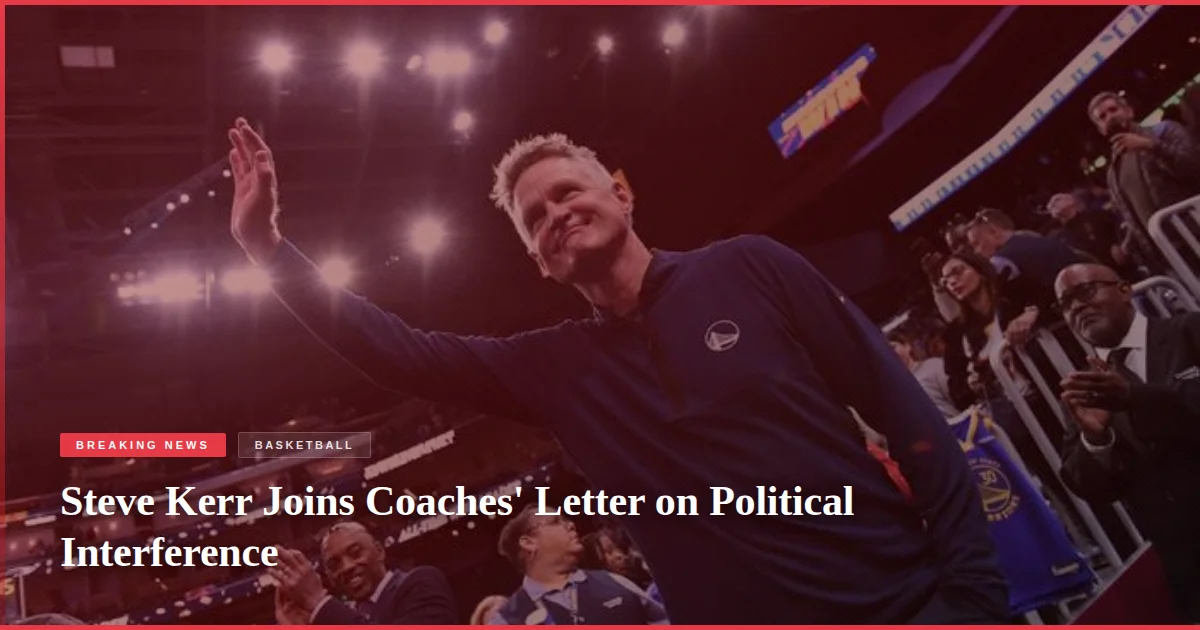 Steve Kerr Joins Coaches' Letter on Political Interference