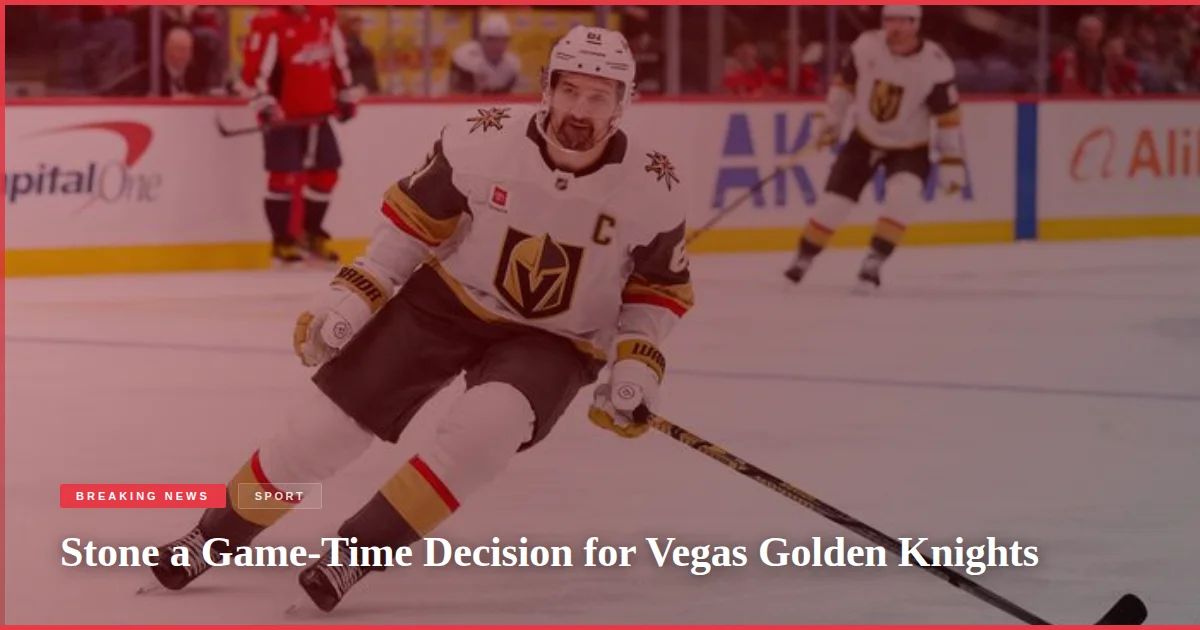 Stone a Game-Time Decision for Vegas Golden Knights
