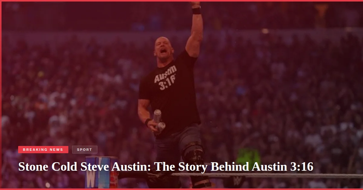 Stone Cold Steve Austin: The Story Behind Austin 3:16