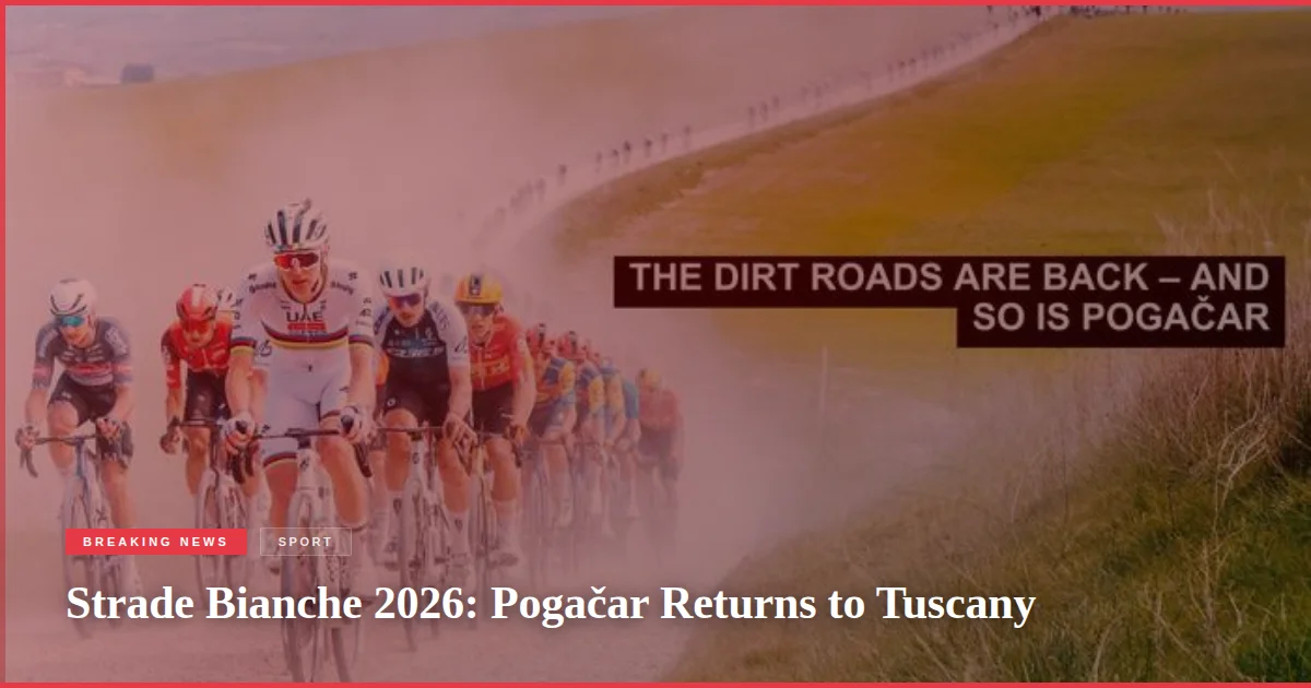 Strade Bianche 2026: Pogačar Returns to Tuscany