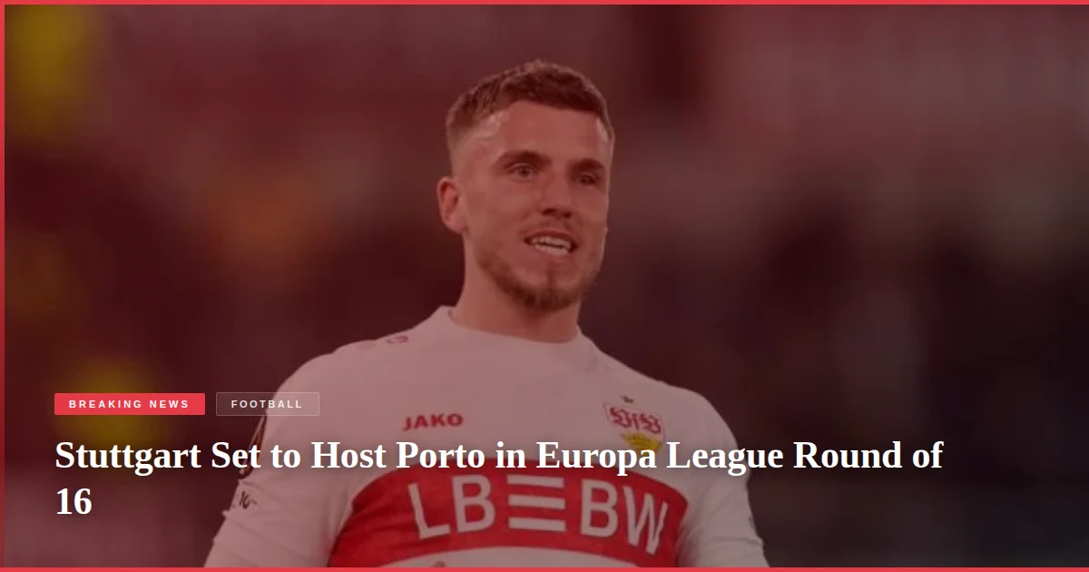 Stuttgart Set to Host Porto in Europa League Round of 16