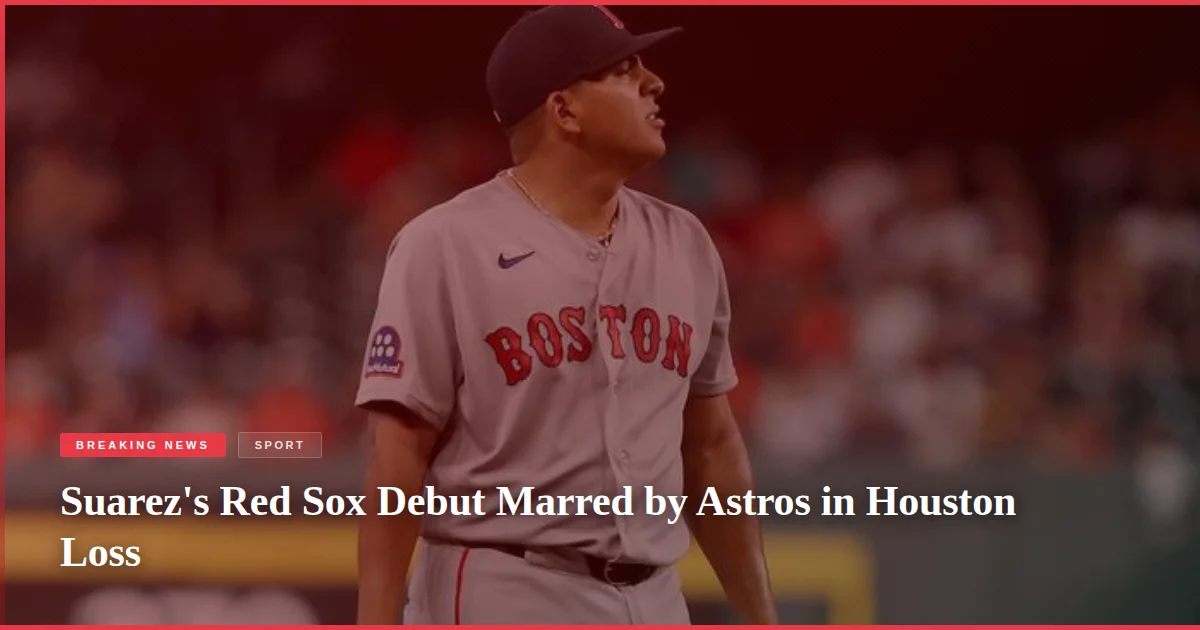 Suarez's Red Sox Debut Marred by Astros in Houston Loss