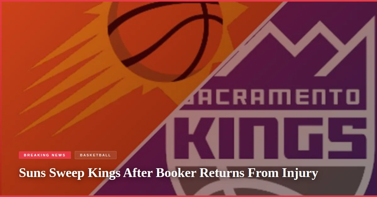 Suns Sweep Kings After Booker Returns From Injury