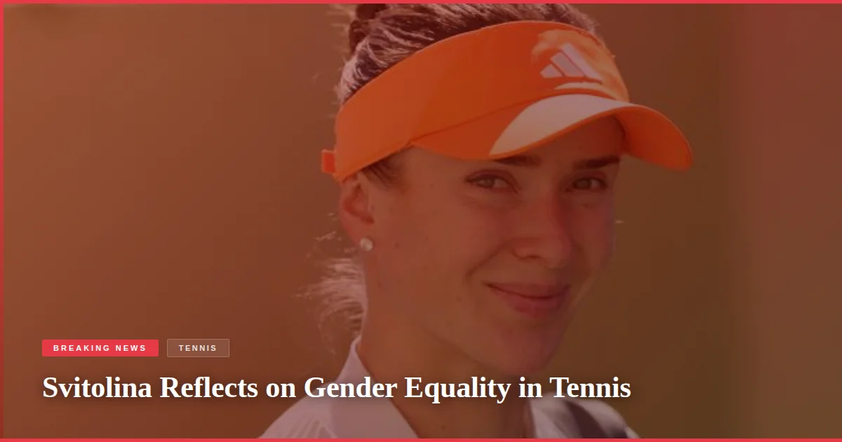 Svitolina Reflects on Gender Equality in Tennis