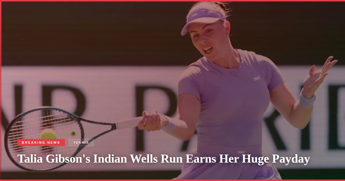Talia Gibson's Indian Wells Run Earns Her Huge Payday