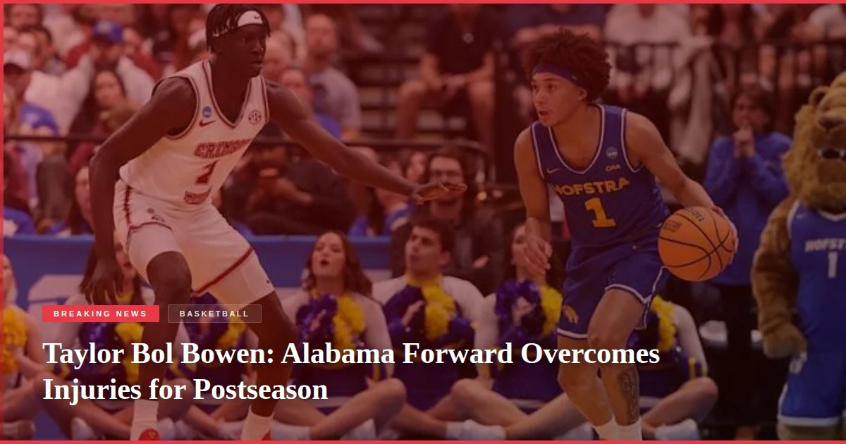 Taylor Bol Bowen: Alabama Forward Overcomes Injuries for Postseason