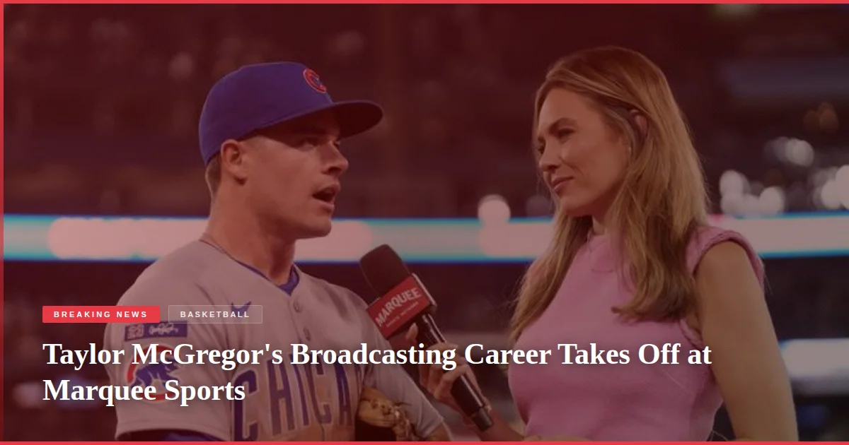 Taylor McGregor's Broadcasting Career Takes Off at Marquee Sports