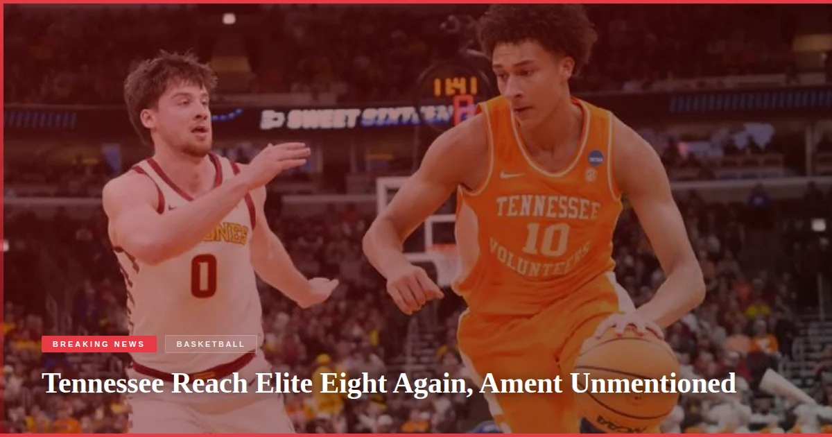 Tennessee Reach Elite Eight Again, Ament Unmentioned