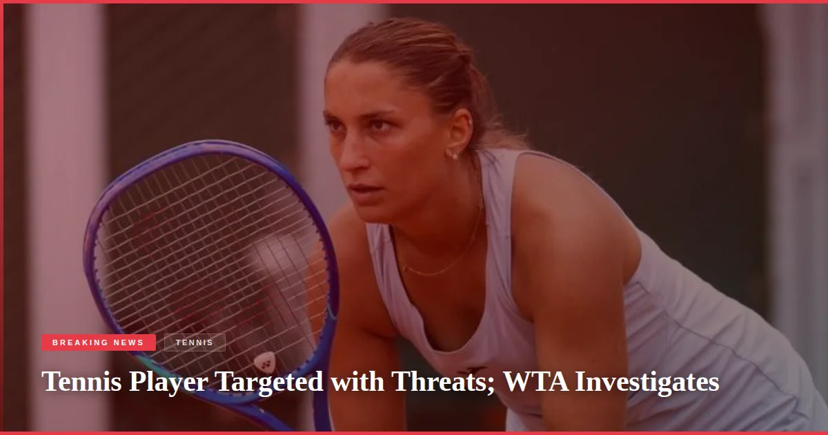 Tennis Player Targeted with Threats; WTA Investigates