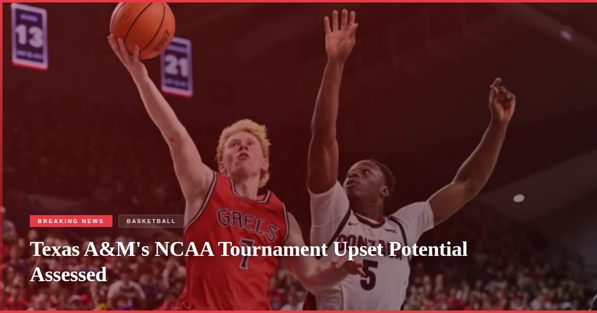 Texas A&M's NCAA Tournament Upset Potential Assessed