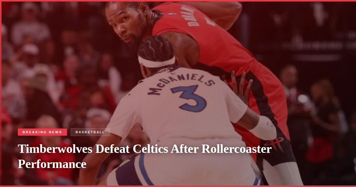 Timberwolves Defeat Celtics After Rollercoaster Performance
