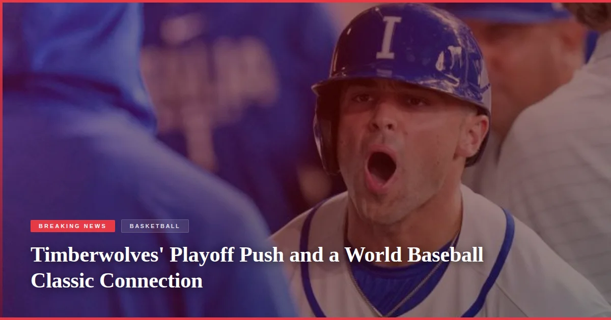 Timberwolves' Playoff Push and a World Baseball Classic Connection
