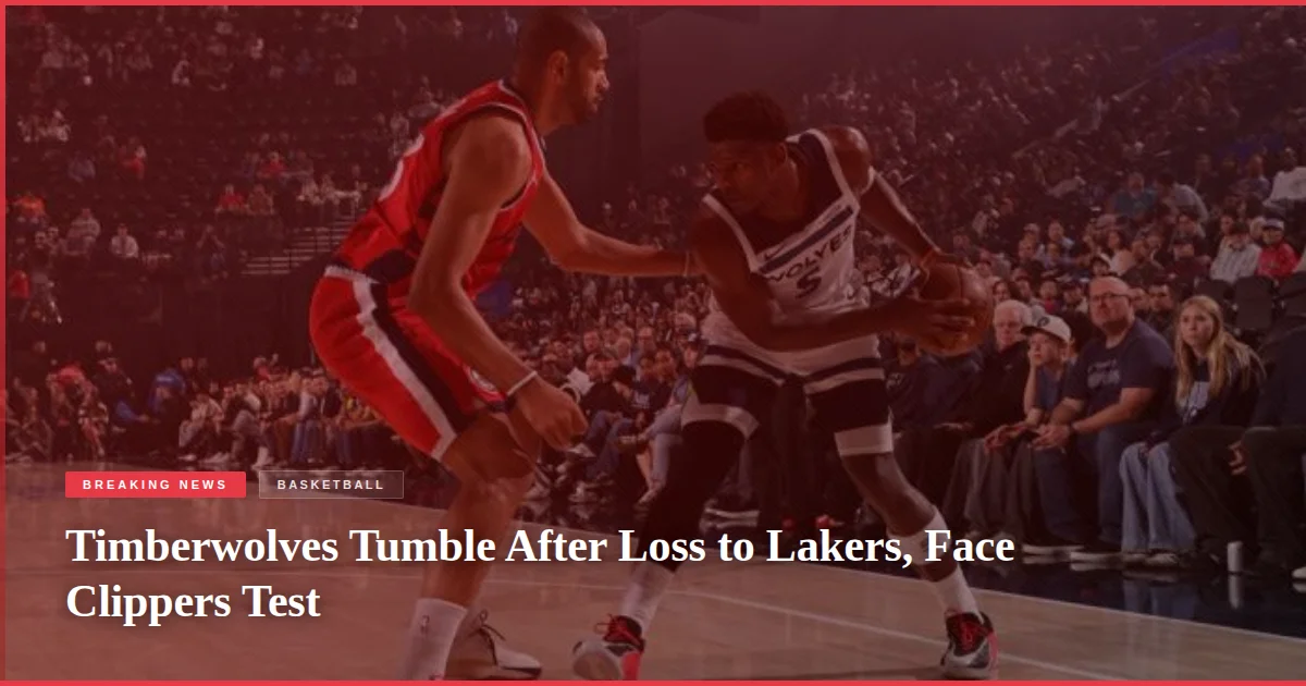Timberwolves Tumble After Loss to Lakers, Face Clippers Test