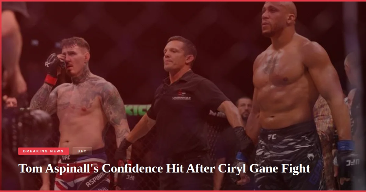 Tom Aspinall's Confidence Hit After Ciryl Gane Fight
