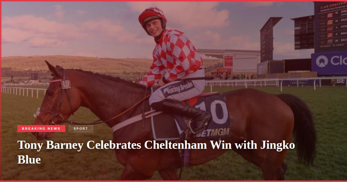 Tony Barney Celebrates Cheltenham Win with Jingko Blue