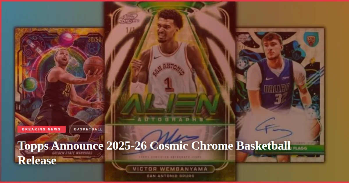 Topps Announce 2025-26 Cosmic Chrome Basketball Release