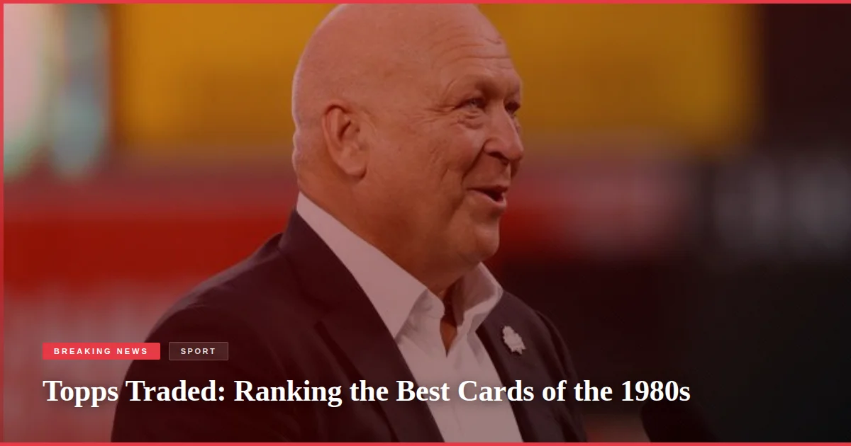 Topps Traded: Ranking the Best Cards of the 1980s