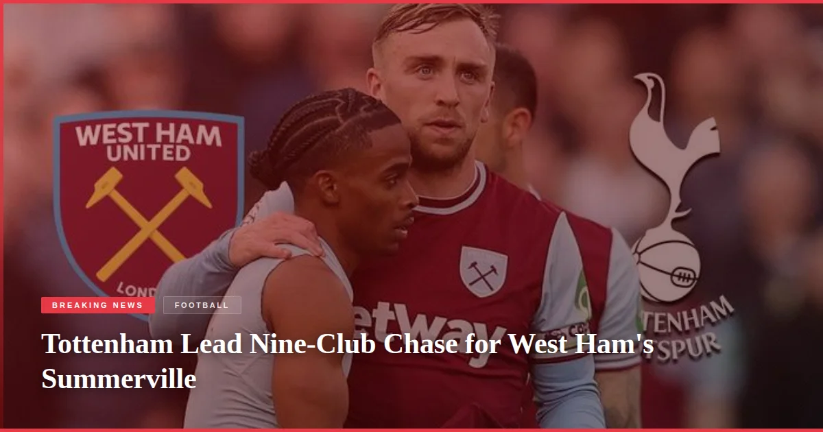 Tottenham Lead Nine-Club Chase for West Ham's Summerville