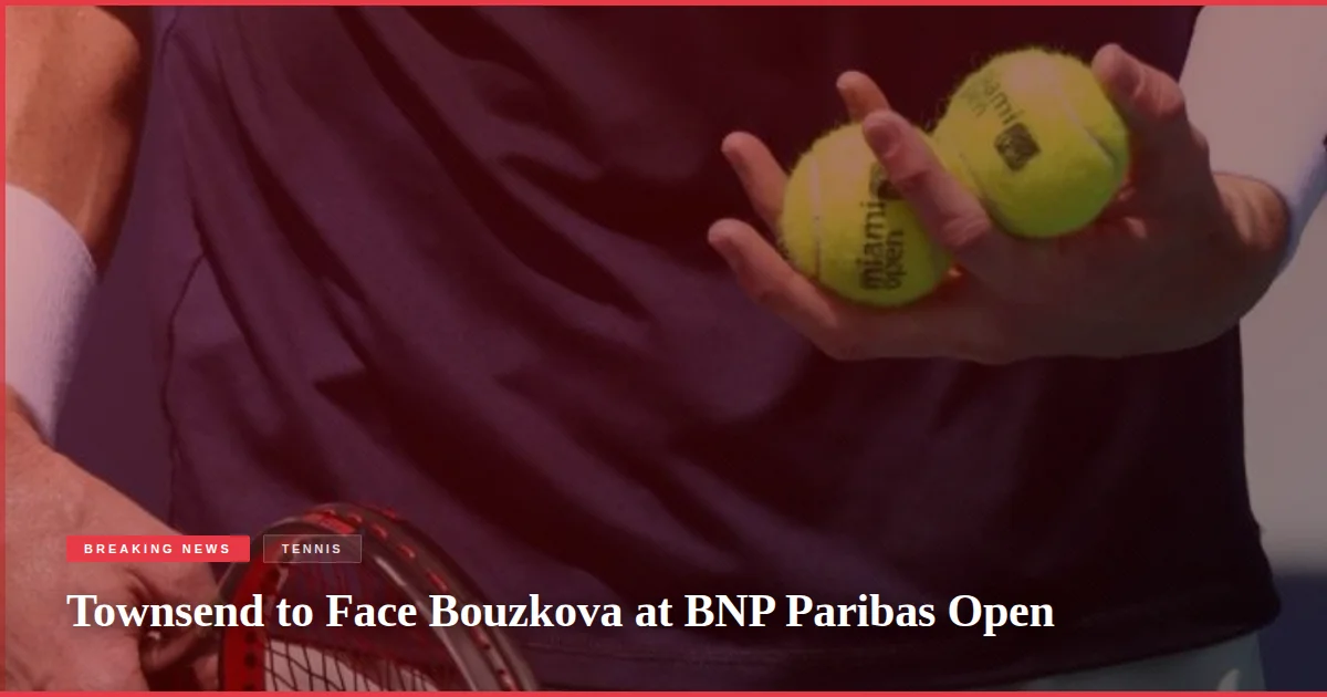 Townsend to Face Bouzkova at BNP Paribas Open