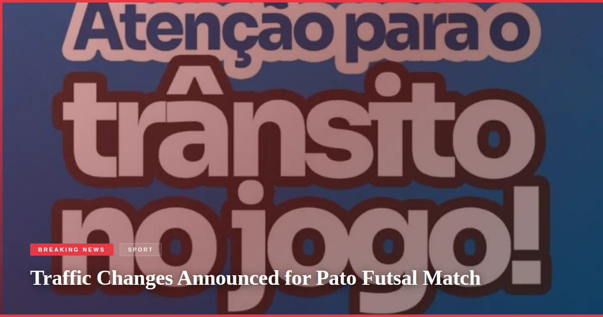 Traffic Changes Announced for Pato Futsal Match