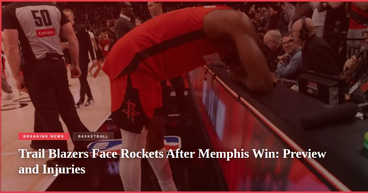 Trail Blazers Face Rockets After Memphis Win: Preview and Injuries