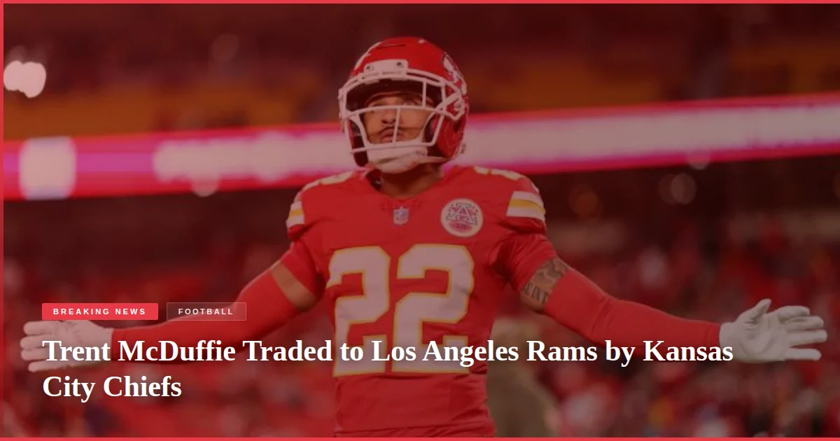 Trent McDuffie Traded to Los Angeles Rams by Kansas City Chiefs