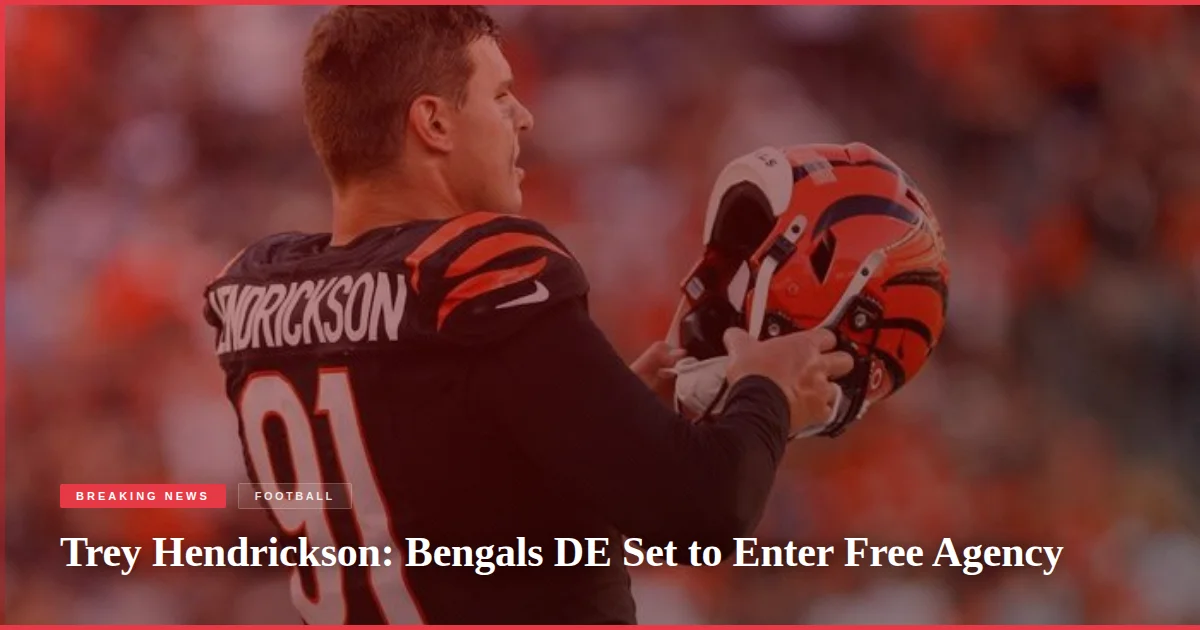 Trey Hendrickson: Bengals DE Set to Enter Free Agency