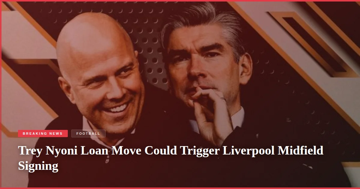 Trey Nyoni Loan Move Could Trigger Liverpool Midfield Signing