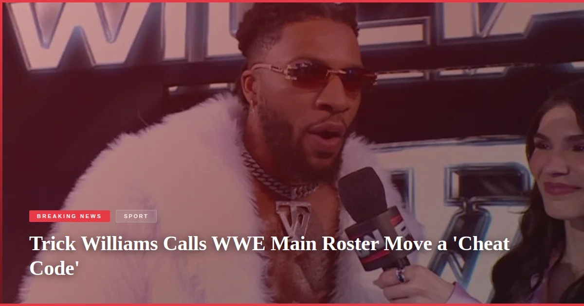 Trick Williams Calls WWE Main Roster Move a 'Cheat Code'