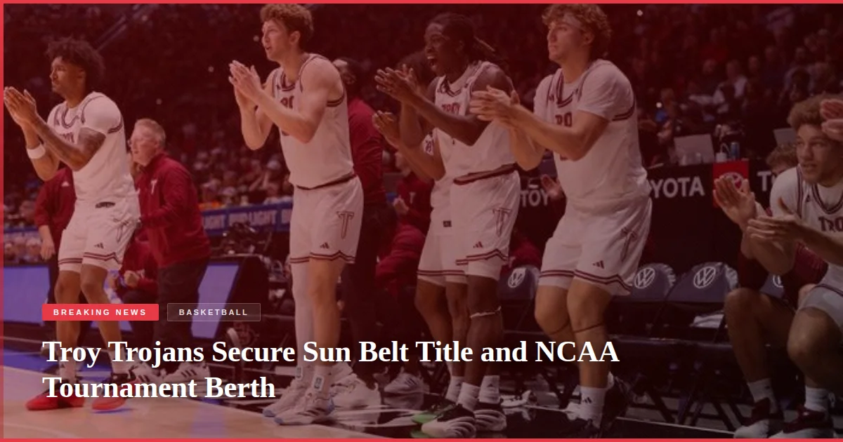 Troy Trojans Secure Sun Belt Title and NCAA Tournament Berth