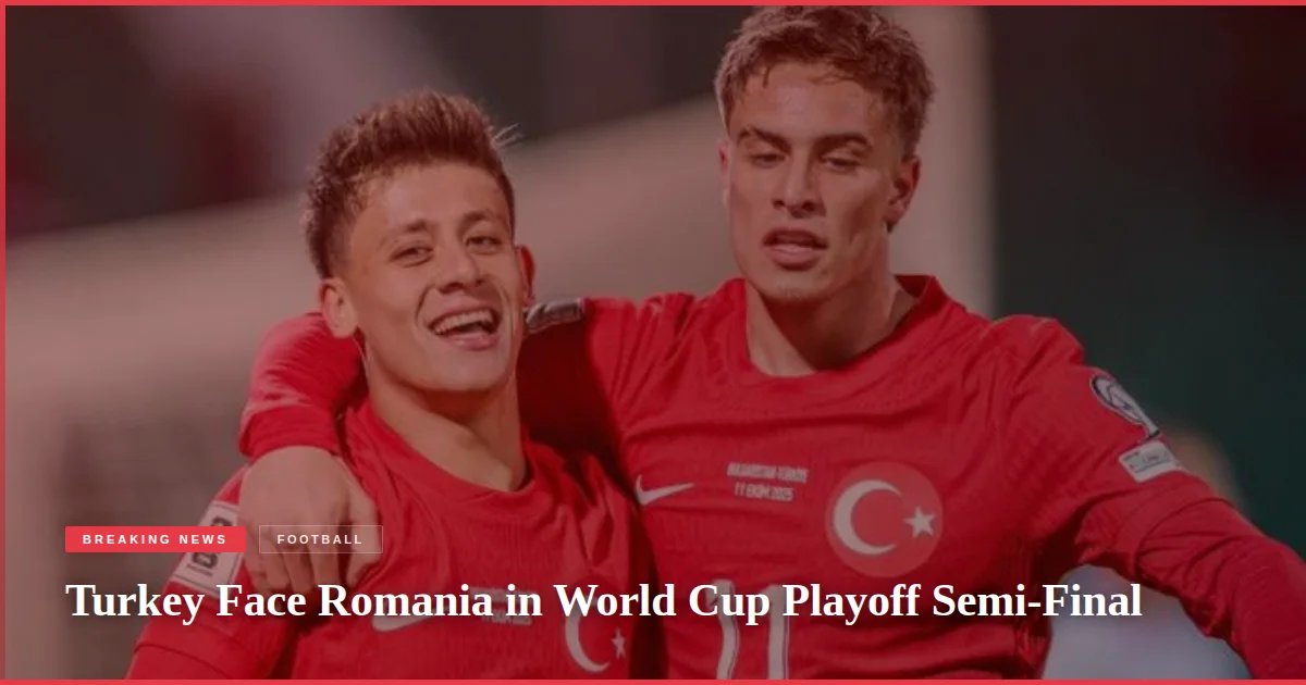 Turkey Face Romania in World Cup Playoff Semi-Final