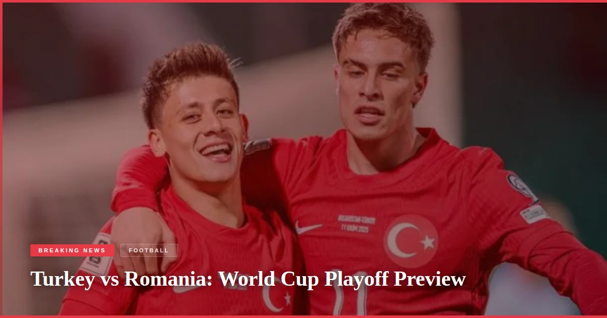 Turkey vs Romania: World Cup Playoff Preview