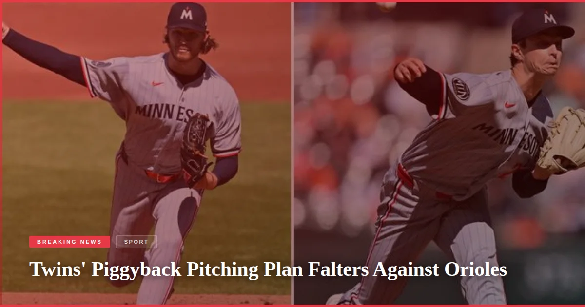 Twins' Piggyback Pitching Plan Falters Against Orioles