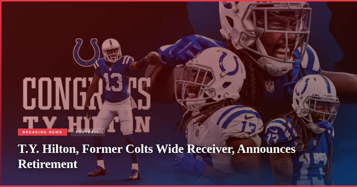 T.Y. Hilton, Former Colts Wide Receiver, Announces Retirement